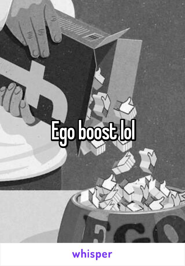 Ego boost lol