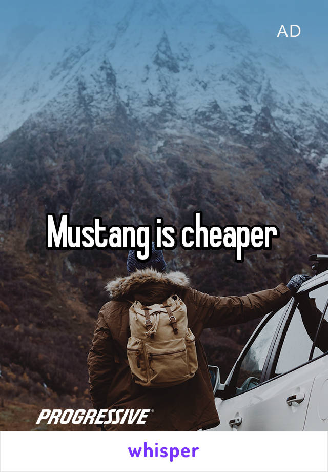 Mustang is cheaper 