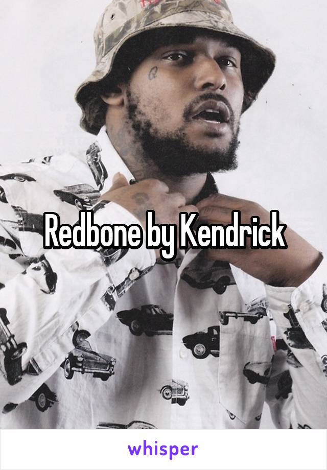Redbone by Kendrick
