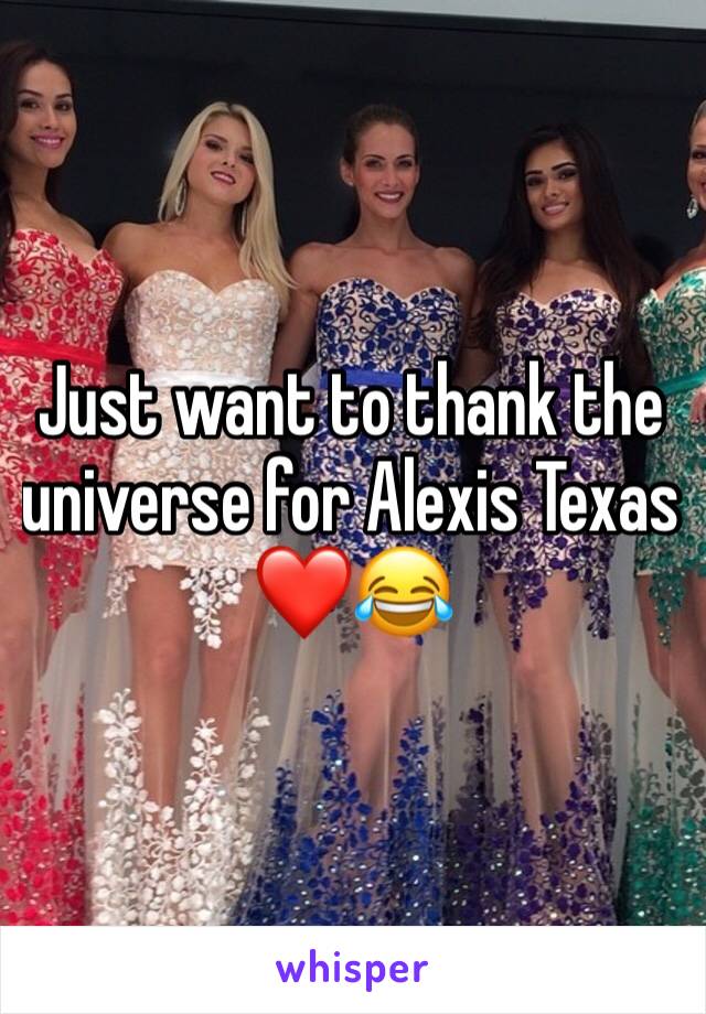 Just want to thank the universe for Alexis Texas ❤️😂