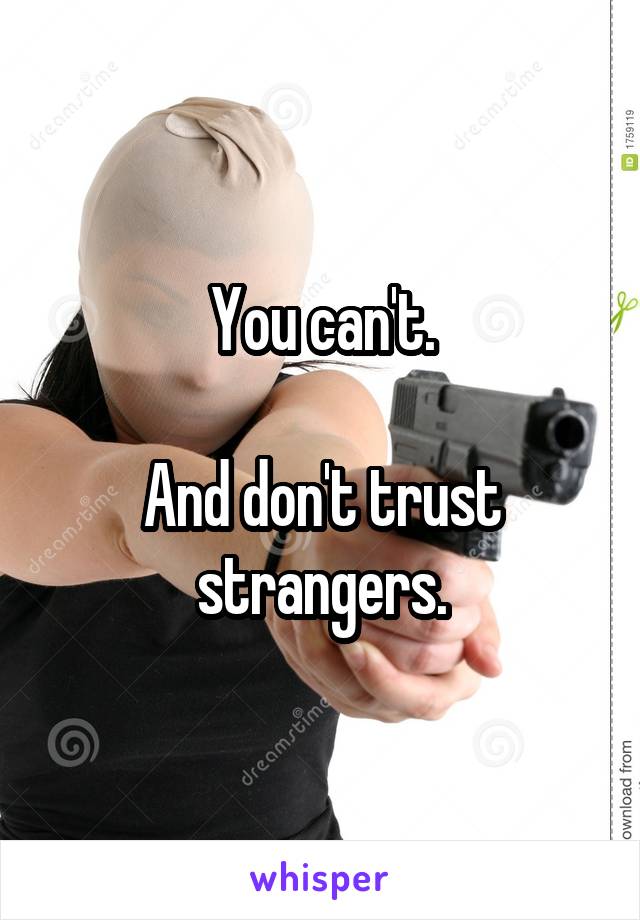 You can't.

And don't trust strangers.