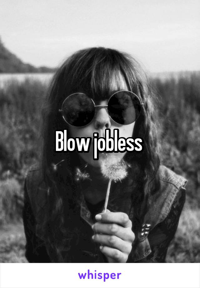 Blow jobless 