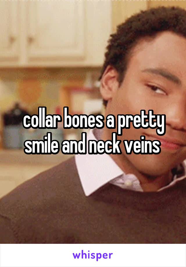 collar bones a pretty smile and neck veins 