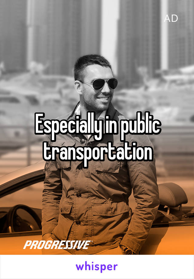 Especially in public transportation