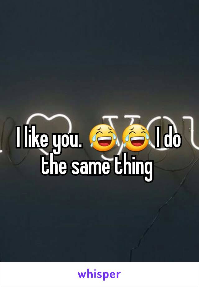 I like you. 😂😂 I do the same thing 