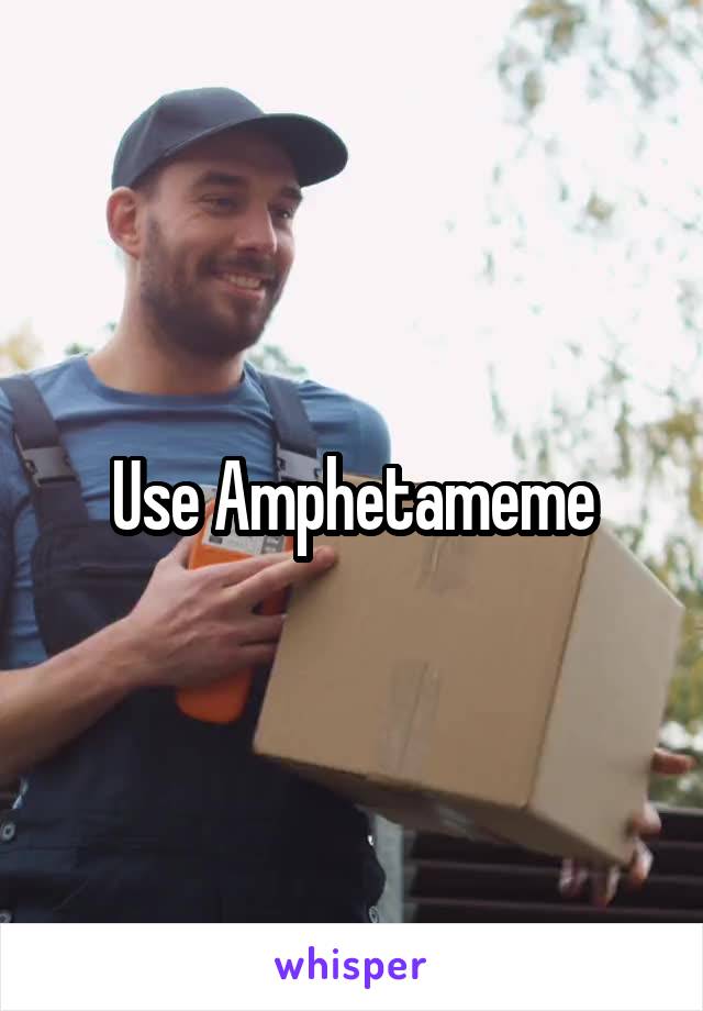 Use Amphetameme