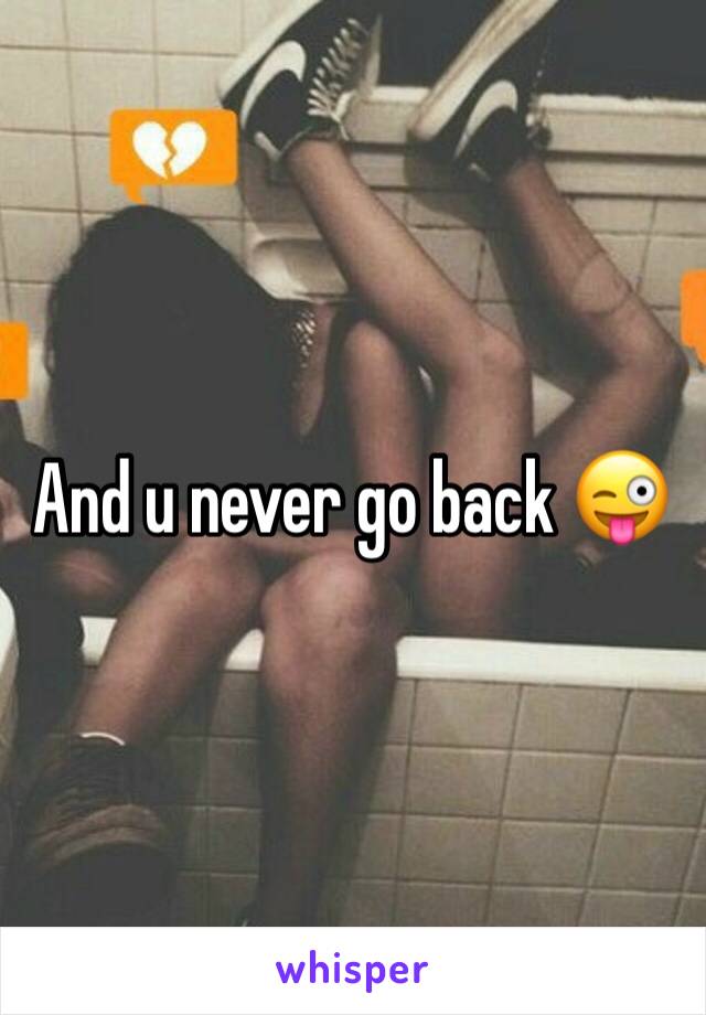 And u never go back 😜