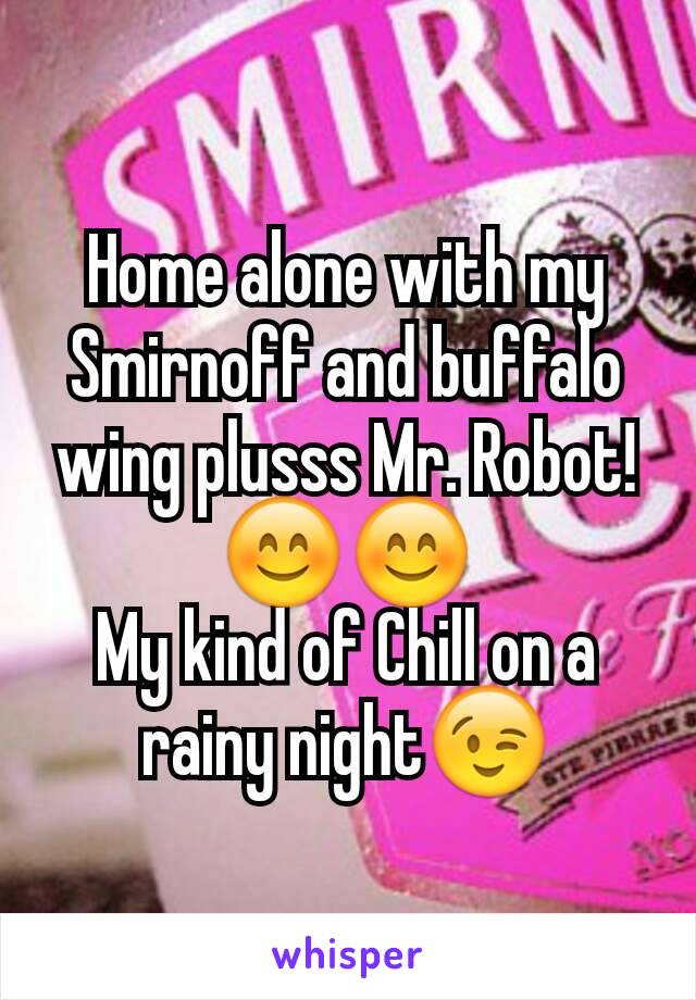 Home alone with my Smirnoff and buffalo wing plusss Mr. Robot! 😊😊
My kind of Chill on a rainy night😉