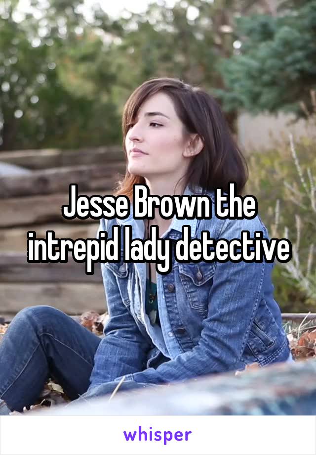 Jesse Brown the intrepid lady detective