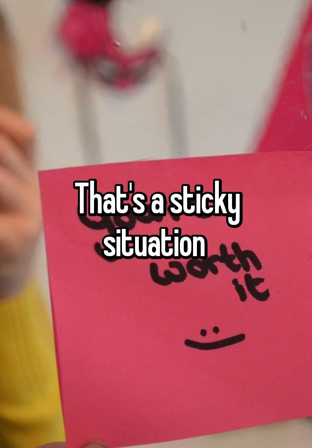 that-s-a-sticky-situation