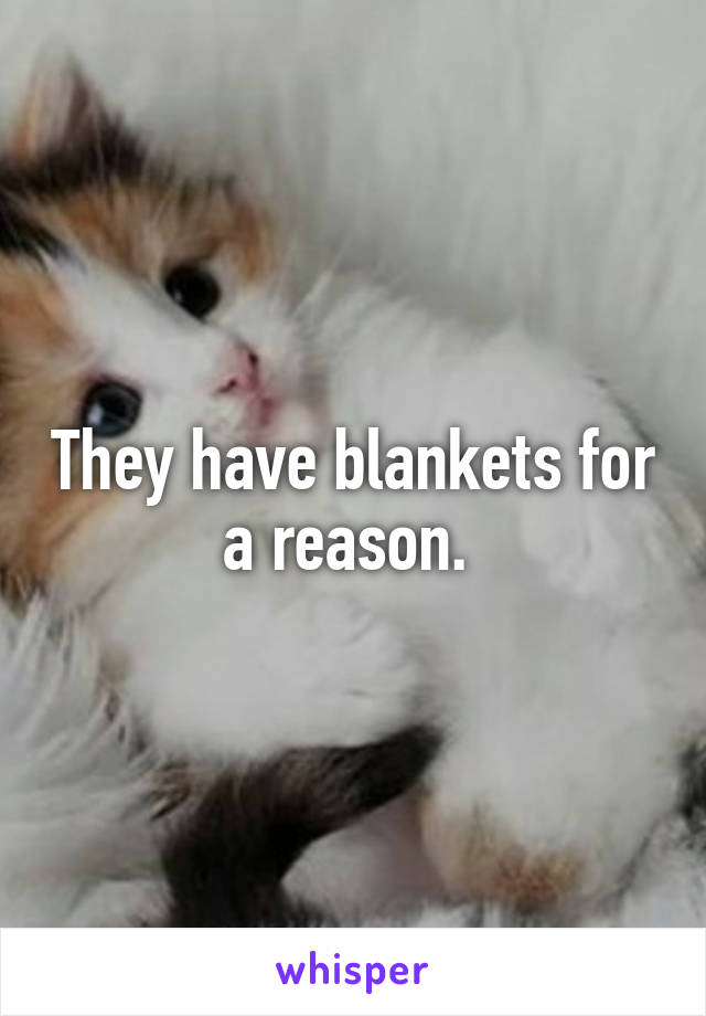 They have blankets for a reason. 