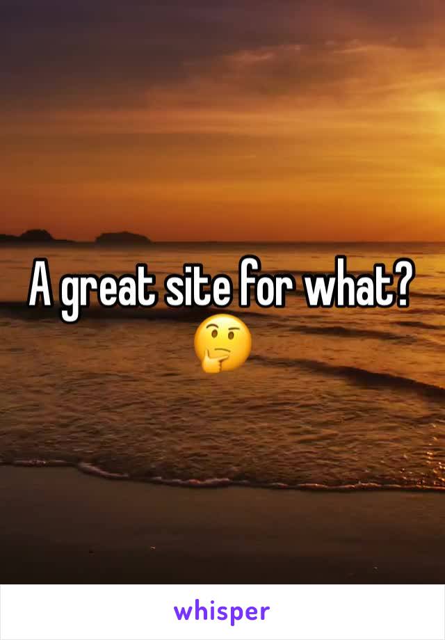 A great site for what?
🤔