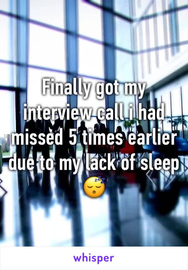 Finally got my interview call i had missed 5 times earlier due to my lack of sleep 😴 