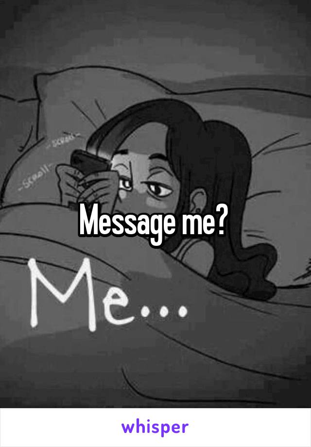 Message me? 