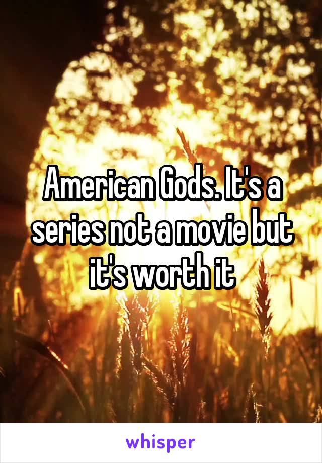 American Gods. It's a series not a movie but it's worth it
