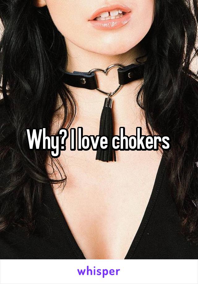 Why? I love chokers 