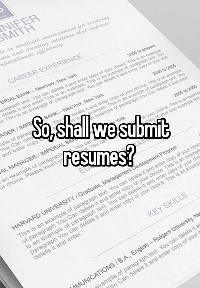 So, shall we submit resumes?