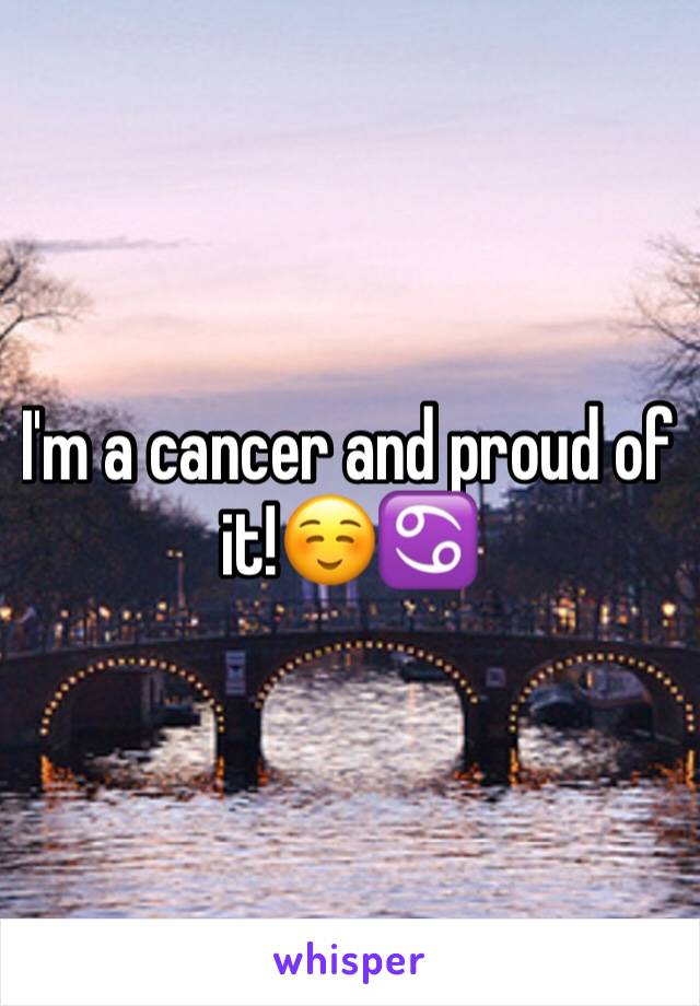I'm a cancer and proud of it!☺️♋️