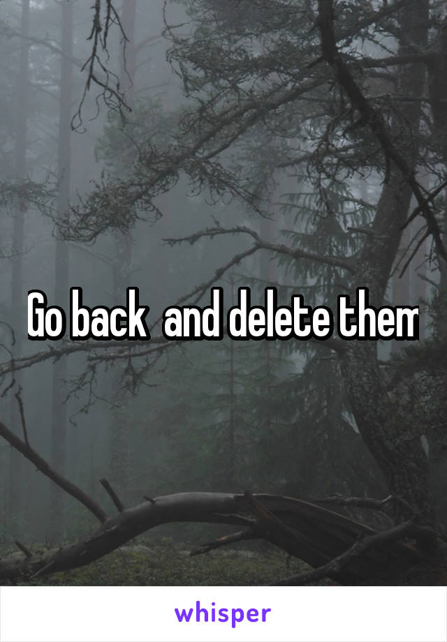 Go back  and delete them
