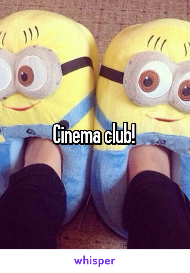 Cinema club! 