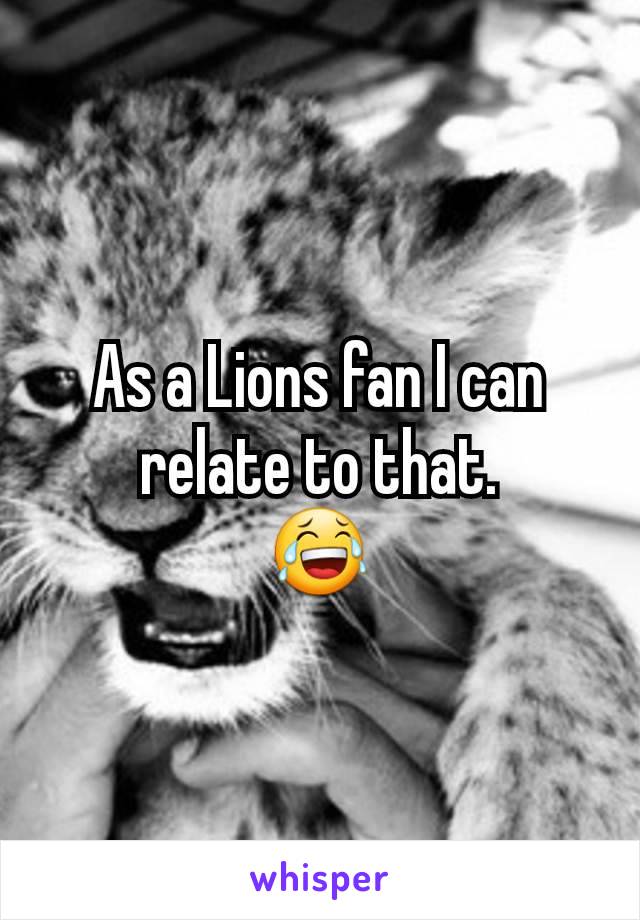 As a Lions fan I can relate to that.
😂