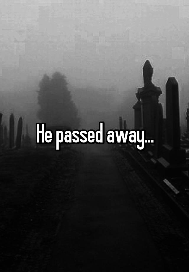 He Passed Away