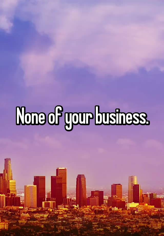 none-of-your-business