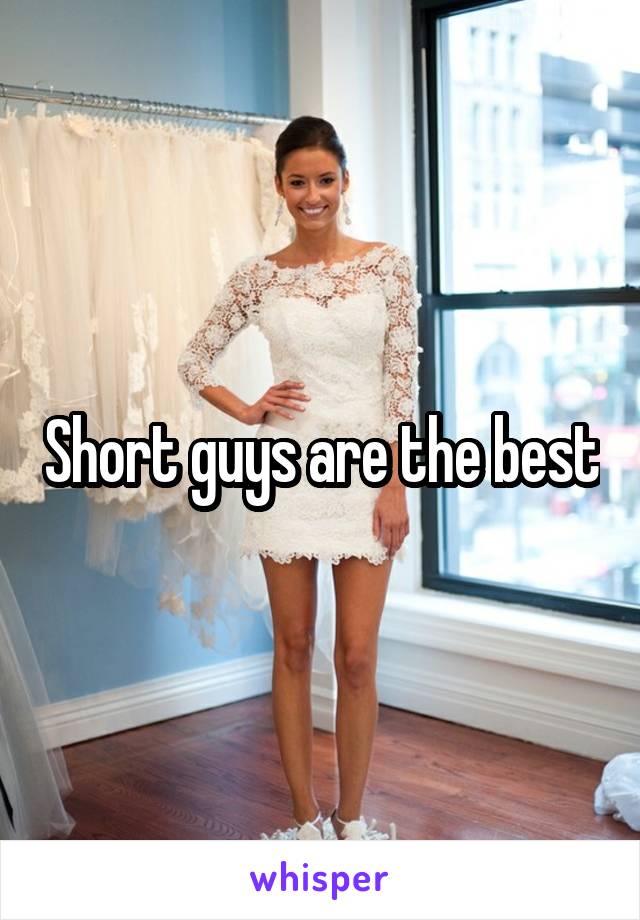 Short guys are the best