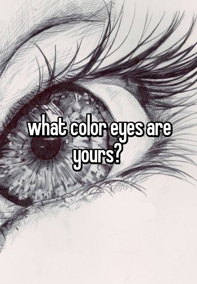 what-color-eyes-are-yours