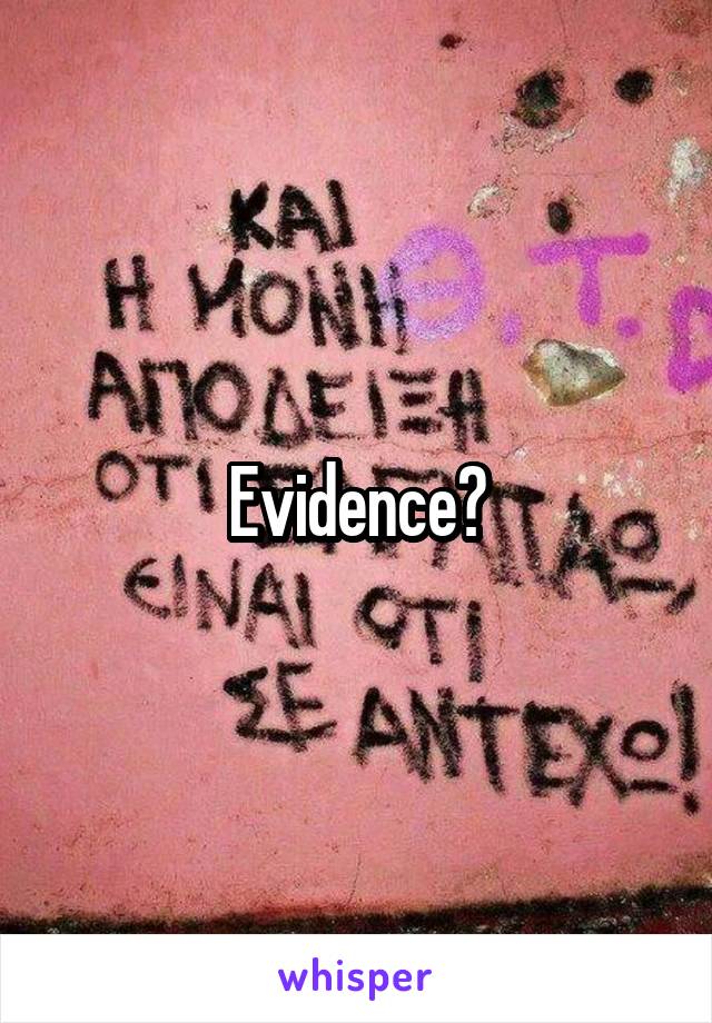 Evidence?