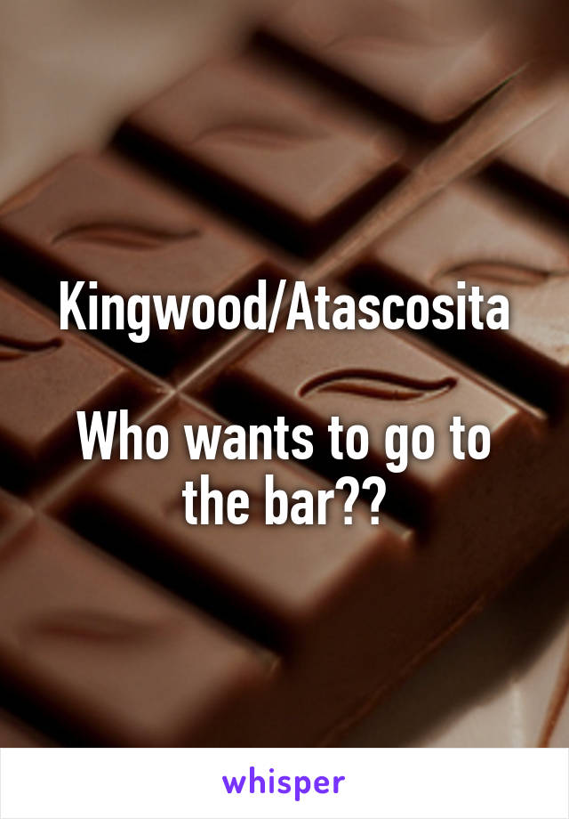 Kingwood/Atascosita

Who wants to go to the bar??