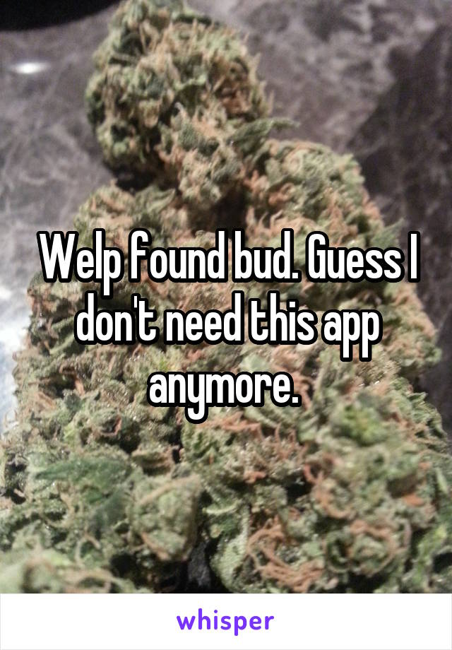 Welp found bud. Guess I don't need this app anymore. 