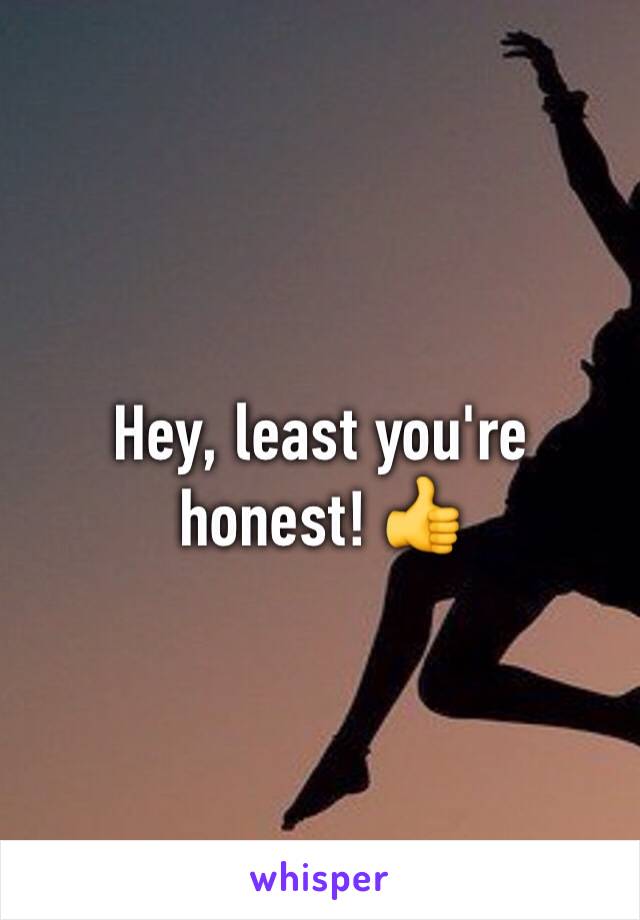 Hey, least you're honest! 👍 