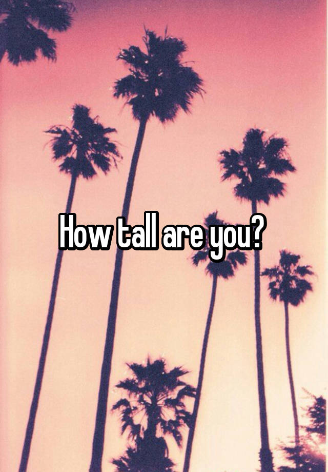 how-tall-are-you