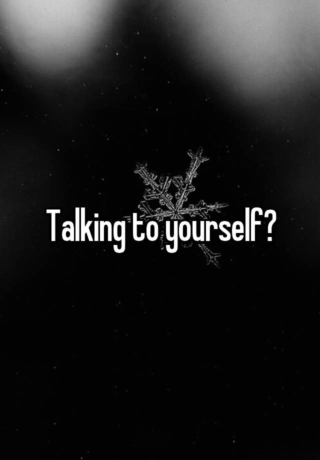 talking-to-yourself