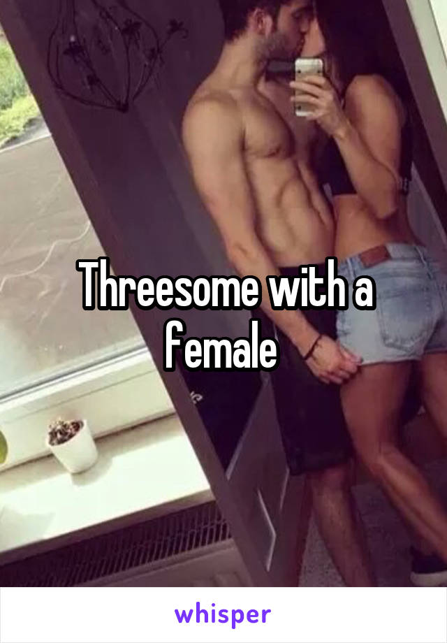 Threesome with a female 