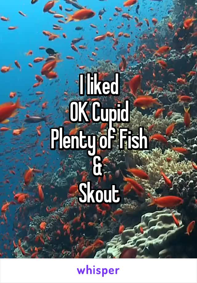 I liked
OK Cupid
Plenty of Fish
& 
Skout