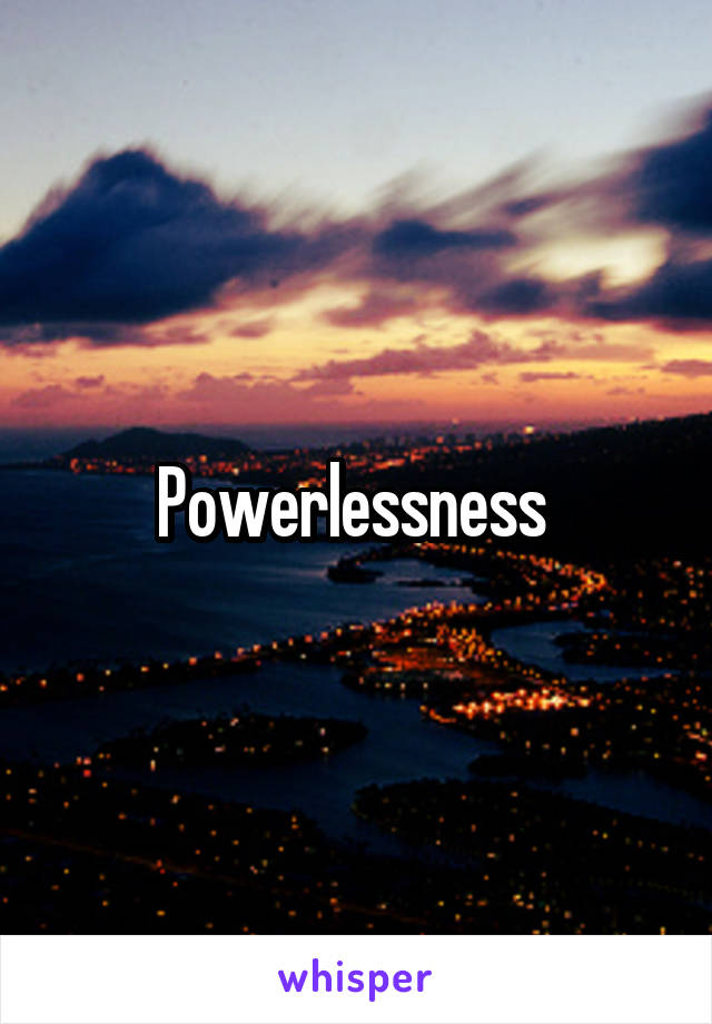 Powerlessness 