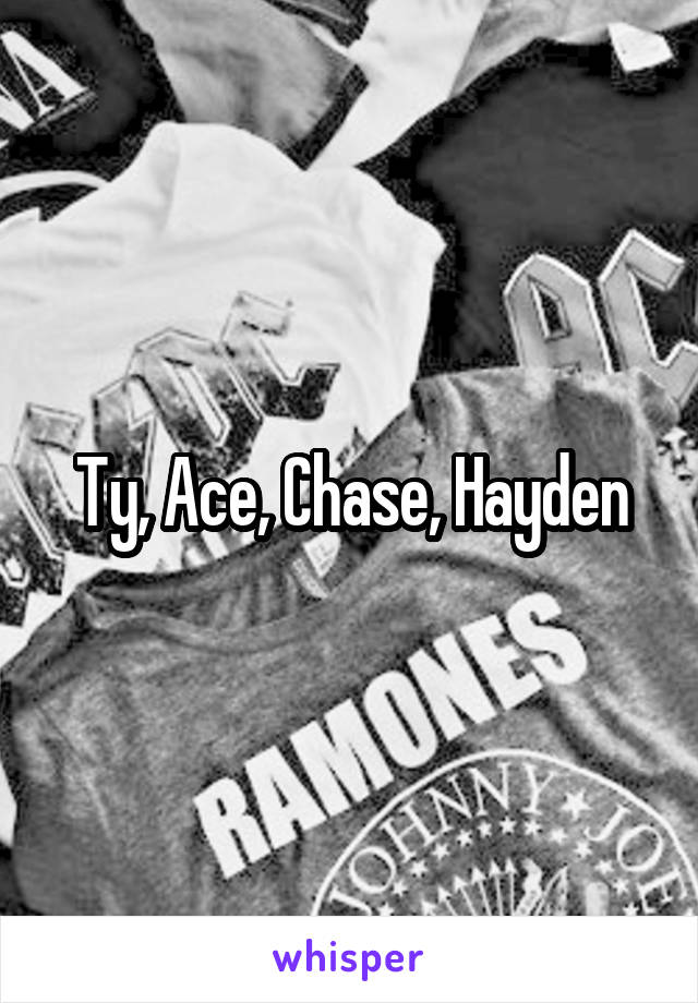 Ty, Ace, Chase, Hayden