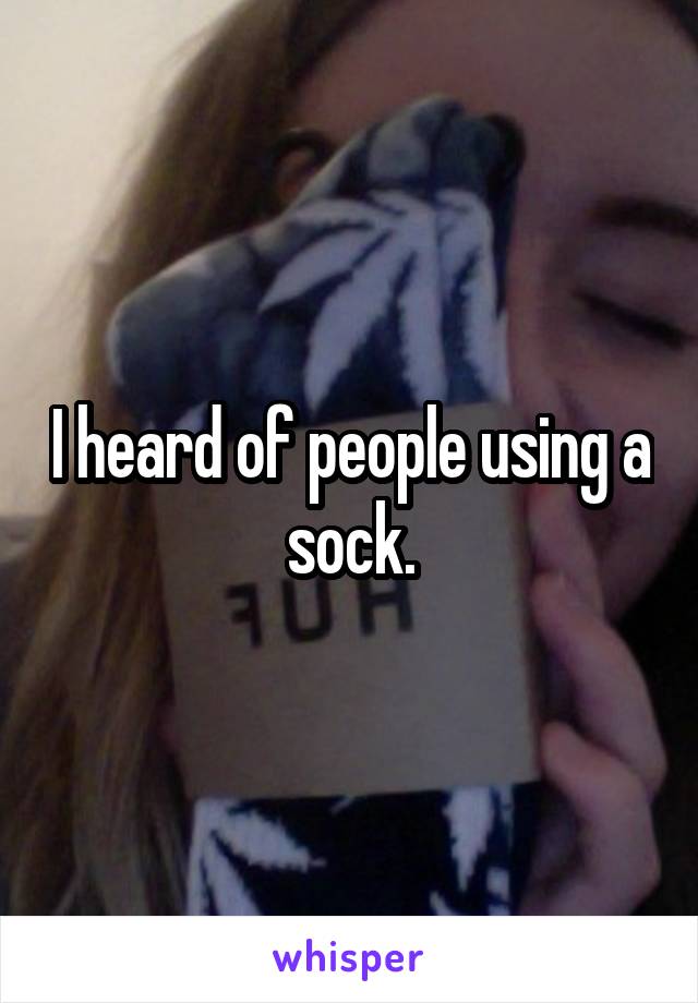 I heard of people using a sock.