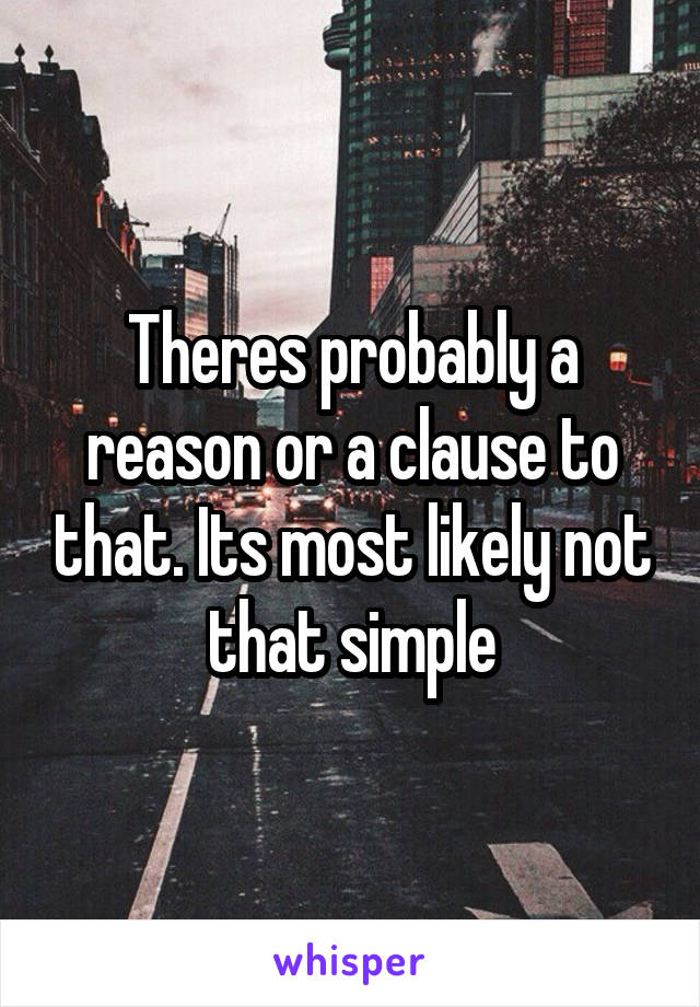 Theres probably a reason or a clause to that. Its most likely not that simple