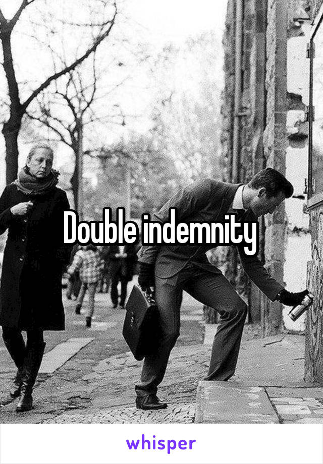 Double indemnity 