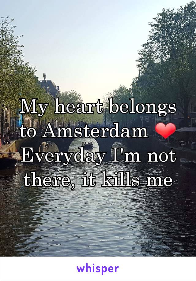 My heart belongs to Amsterdam ❤ Everyday I'm not there, it kills me