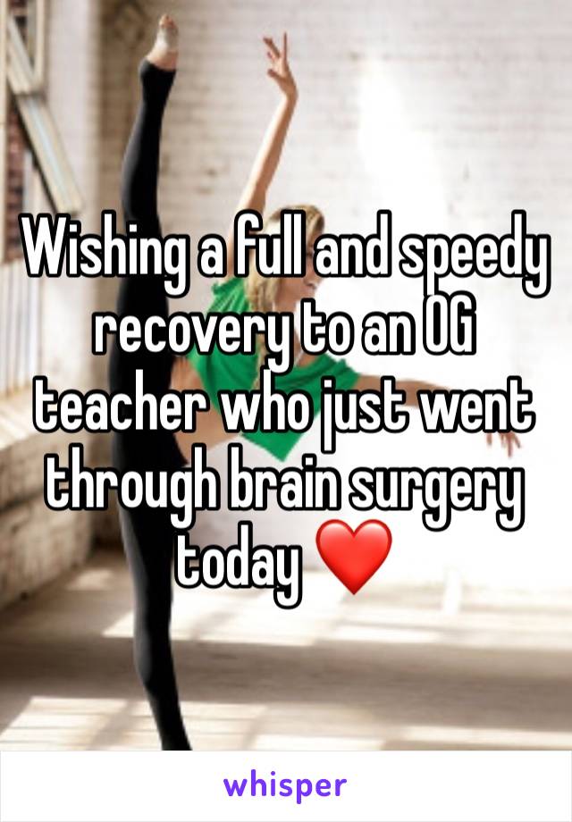 Wishing a full and speedy recovery to an OG teacher who just went through brain surgery today ❤️