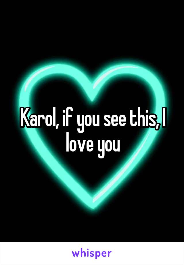 Karol, if you see this, I love you