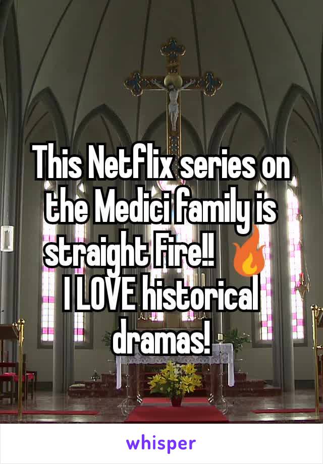 This Netflix series on the Medici family is straight Fire!! 🔥
I LOVE historical dramas!
