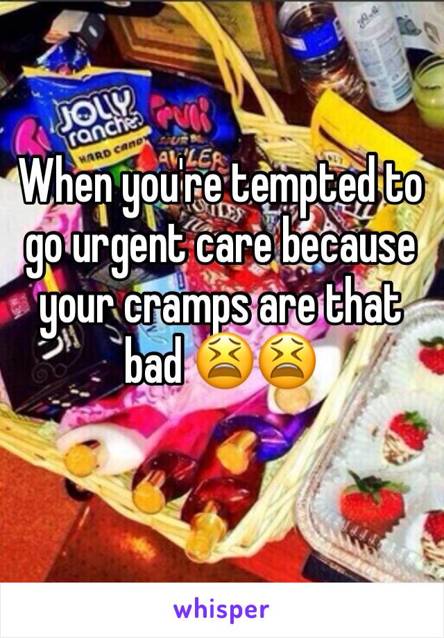When you're tempted to go urgent care because your cramps are that bad 😫😫