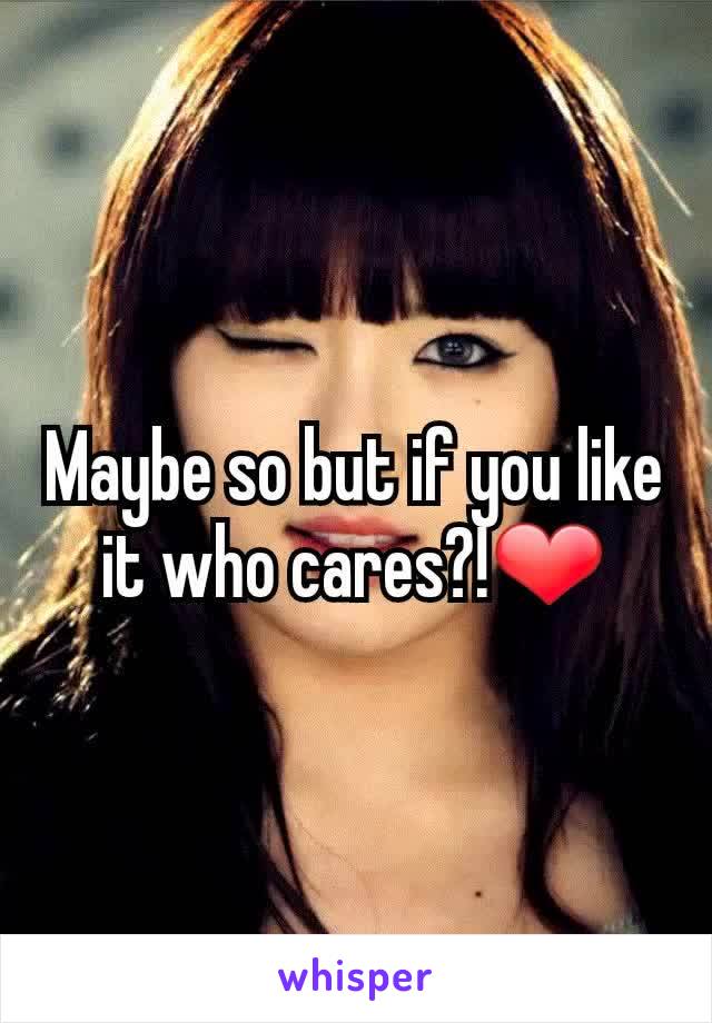 Maybe so but if you like it who cares?!❤
