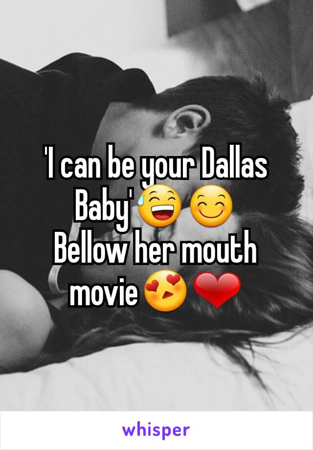 'I can be your Dallas Baby'😅😊
Bellow her mouth movie😍❤