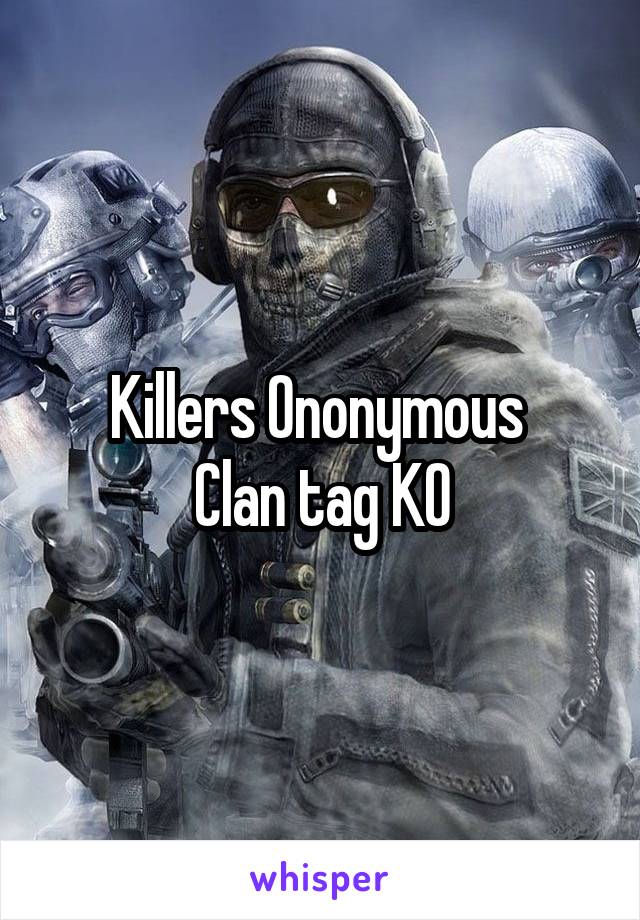 Killers Ononymous 
Clan tag KO
